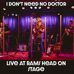 I Don't Need No Doctor (Live at Rams Head Onstage)