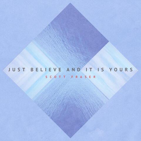 Just Believe and It Is Yours