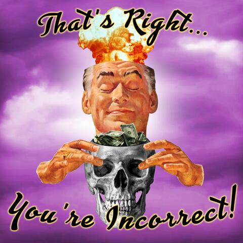 That's Right (You're Incorrect)