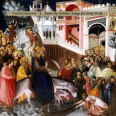 Enter the Arbiter: Songs for Holy Week