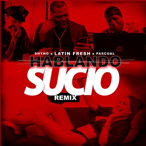 Hablando Sucio (Remix) [feat. Shyno & Pascual]