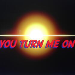 You Turn Me On