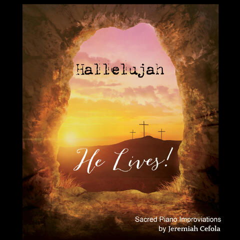 Hallelujah, He Lives!
