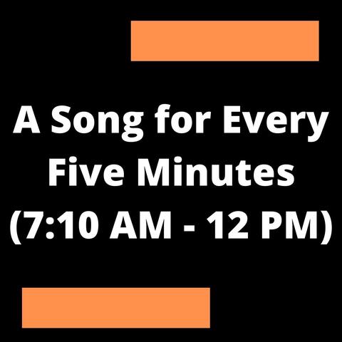 A Song for Every Five Minutes (7:10AM to 12:00PM)