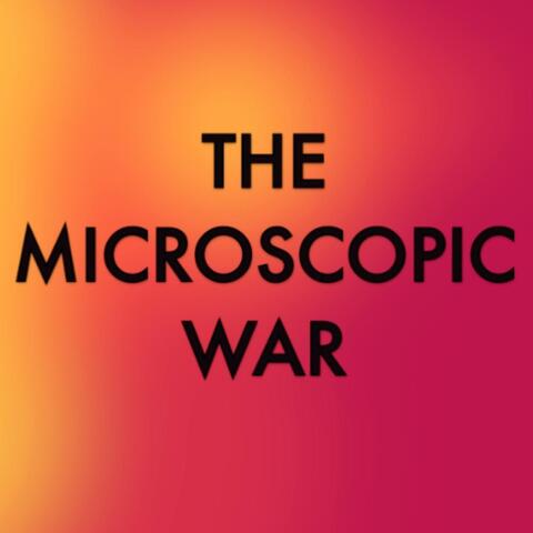 The Microscopic War