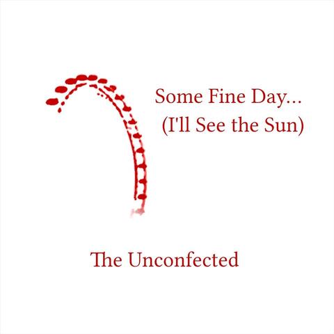 Some Fine Day... (I'll See the Sun)