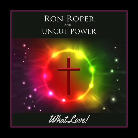 Ron Roper and Uncut Power What Love!