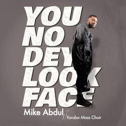 You No Dey Look Face (feat. Yoruba Mass Choir)