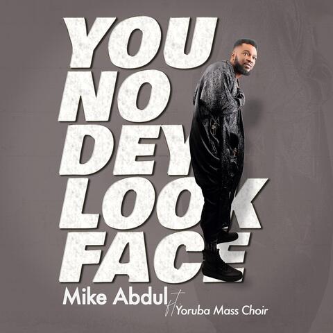 You No Dey Look Face (feat. Yoruba Mass Choir)