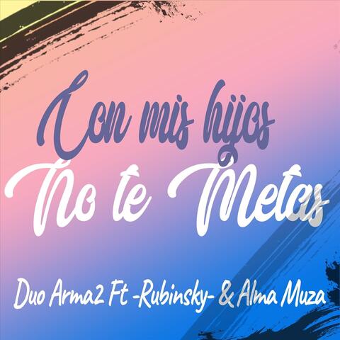 Con Mis Hijos No Te Metas (feat. Rubinsky & Alma Muza)