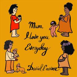 Mum, I Love You Everyday