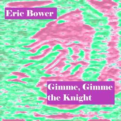 Gimme, Gimme the Knight