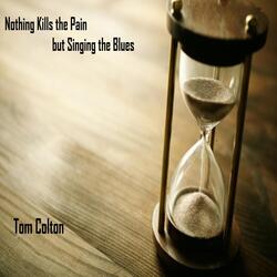 Nothing Kills the Pain but Singing the Blues