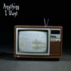 Anything I Want