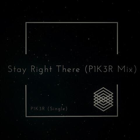 Stay Right There (P1k3r Mix)