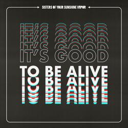 It's Good to Be Alive