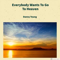 Everybody Wants to Go to Heaven