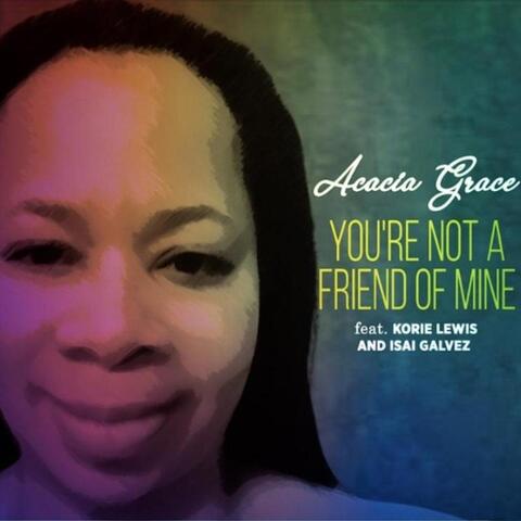You're Not a Friend of Mine (feat. Korie Lewis & Isai Galvez)