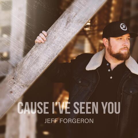 Cause I've Seen You