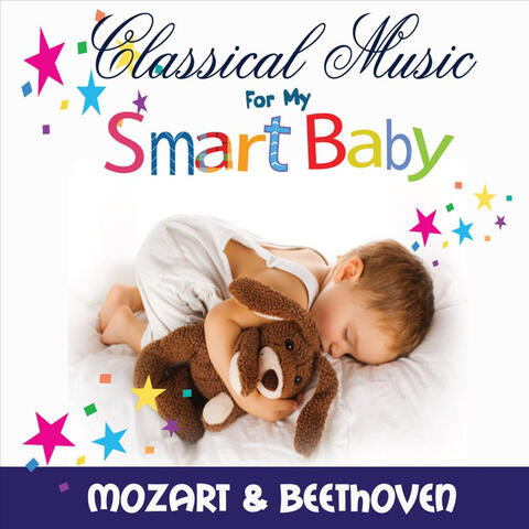 Classical Music For My Smart Baby, Vol. 1 (Mozart and Beethoven)