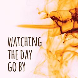 Watching the Day Go By