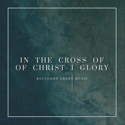 In the Cross of Christ I Glory