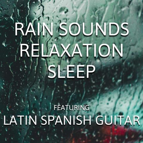 Rain Sounds Relaxation Sleep (Featuring Latin Spanish Guitar)