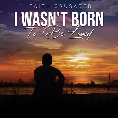 I Wasn't Born to Be Loved