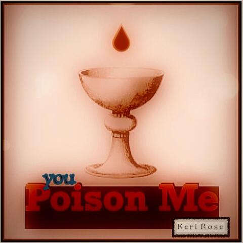 You Poison Me