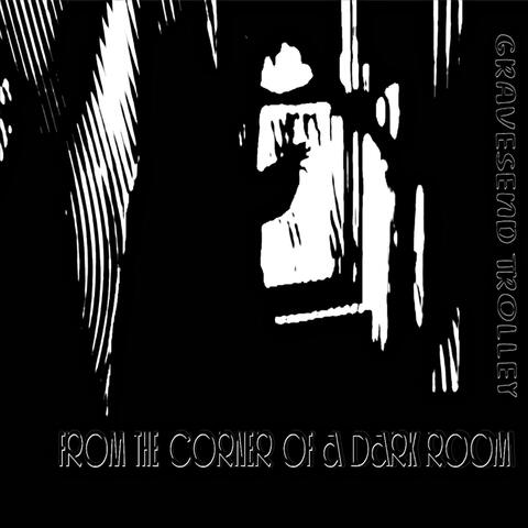 From the Corner of a Dark Room