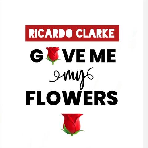 Give Me My Flowers
