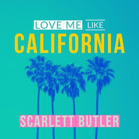 Love Me Like California