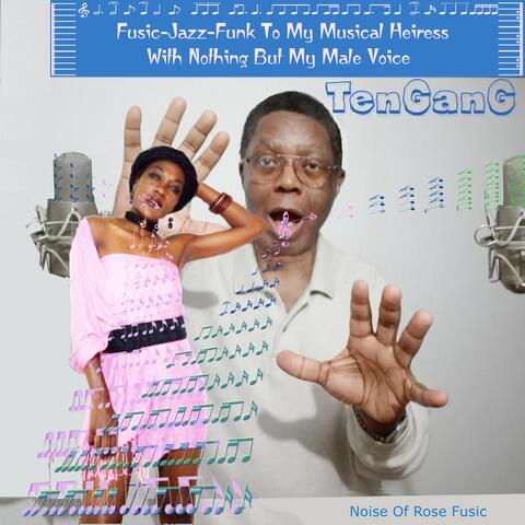 Fusic-Jazz-Funk to My Musical Heiress with Nothing but My Male Voice