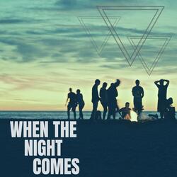 When the Night Comes