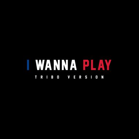 I Wanna Play (Tribo Version)