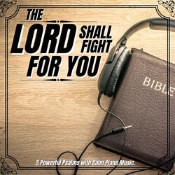 The Lord Shall Fight for You (5 Powerful Psalms with Calm Piano Music)