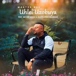 Uhlel'uzobuya (feat. Mr Vee Sholo & Olothando Ndamase)