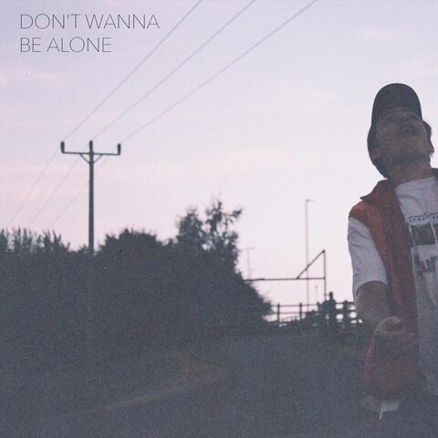 Don't Wanna Be Alone