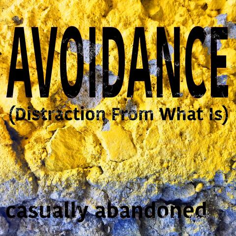 Avoidance (Distraction from What Is)