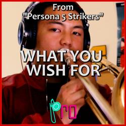 What You Wish For (From "Persona 5 Strikers")
