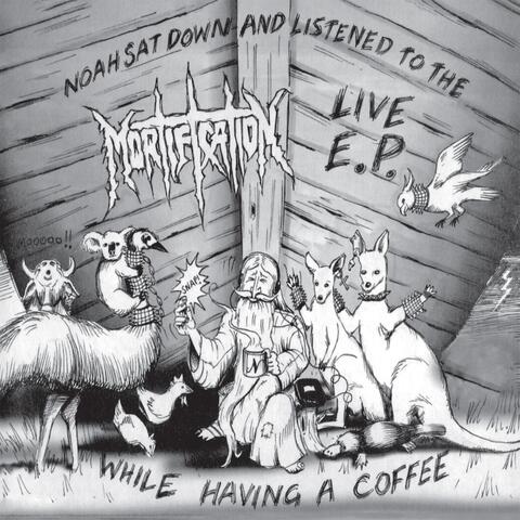 Noah Sat Down and Listened to the Mortification Live E.P. While Having a Coffee