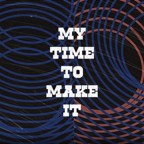 My Time to Make It