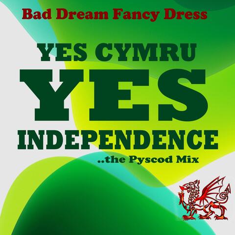 Yes CYMRU Yes Independence (The Pyscod Mix)
