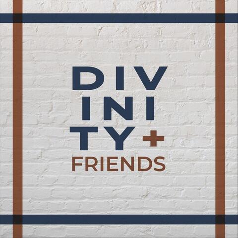 Divinity and Friends