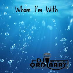 Whom I'm With
