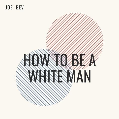 How to Be a White Man