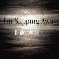I'm Slipping Away