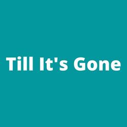 Till It's Gone