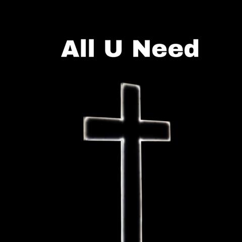 All U Need