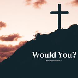 Would You?